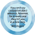 You Cant Say Civilization Dont  Advance, However, For in Every War They Kill You in a New Way