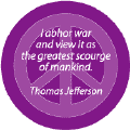 I Abhor War and View It as the Greatest Scourge of Mankind