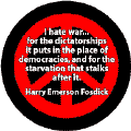 I Hate War for the Dictatorships it Puts in Place of Democracies and for the Starvation that Stalks After It