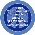 It is Not Monuments that Teach Us History It's the Ruins