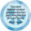 You Can't Depend on Your  Judgment When Your Imagination is Out of Focus