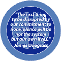 The First Thing Disrupted by Our Commitment to Nonviolence Will Be Not the System But Our Own Lives