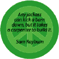 Any Jackass Can Kick a Barn Down, But It Takes a Carpenter to Build It