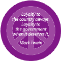 Loyalty to the Country Always. Loyalty to the Government When It Deserves It.