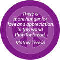 There is More Hunger for Love and Appreciation in This World Than for Bread