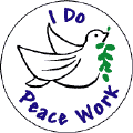 I Do Peace Work Peace Dove--PEACE SYMBOL 