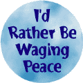 I'd Rather Be Waging Peace