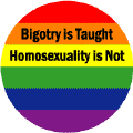 Bigotry is Taught Homosexuality is Not T-SHIRTS