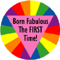 Born Fabulous the FIRST Time GAY PRIDE T-SHIRTS