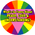What's So Funny About Peace, Love and Understanding GAY PRIDE T-SHIRTS