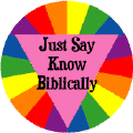 Just Say Know Biblically GAY PRIDE T-SHIRTS