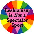 Lesbianism is NOT a Spectator Sport T-SHIRTS
