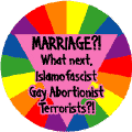 MARRIAGE - What Next Islamofascist Gay Abortionist Terrorists GAY PRIDE T-SHIRTS