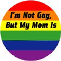 I'm Not Gay But My Mom Is T-SHIRTS