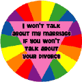 I Won't Talk About My Marriage If You Won't Talk About Your Divorce GAY PRIDE T-SHIRTS