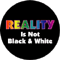 Reality is Not Black & White GAY PRIDE T-SHIRTS