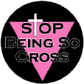 STOP Being So Cross GAY PRIDE T-SHIRTS