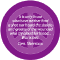 It is Only Those Who Have Never Fired a Shot Nor Heard the Shrieks and Groans of the Wounded Who Cry Aloud for Blood. War is Hell