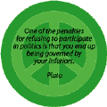 One of the Penalties for Refusing to Participate in Politics is that You End Up Being Governed by Your Inferiors