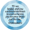 If I Am Brutal, and You Use Brutal Methods to Overcome Me, You Become Brutal Just Like Me