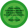 If You Want to Make Peace, You Dont Talk With Your Friends, You Talk With Your Enemies