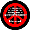 It is No Measure of Health to be Well Adjusted to a Profoundly Sick Society