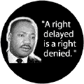A right delayed is a right denied -- Martin Luther King, Jr. BUMPER STICKERS
