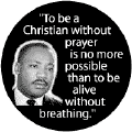 To be a Christian without prayer is no more possible than to be alive without breathing -- Martin Luther King, Jr. T-SHIRTS