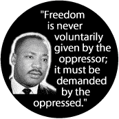 Freedom is never voluntarily given by the oppressor; it must be demanded by the oppressed -- Martin Luther King, Jr. T-SHIRTS