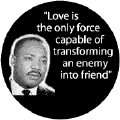 Love is the only force capable of transforming an enemy into friend -- Martin Luther King, Jr. T-SHIRTS
