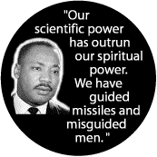 Our scientific power has outrun our spiritual power. We have guided missiles and misguided men -- Martin Luther King, Jr. T-SHIRTS