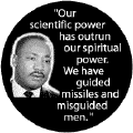 Our scientific power has outrun our spiritual power. We have guided missiles and misguided men -- Martin Luther King, Jr. T-SHIRTS