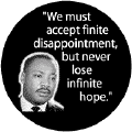 We must accept finite disappointment, but never lose infinite hope -- Martin Luther King, Jr. BUMPER STICKERS