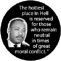 The hottest place in Hell is reserved for those who remain neutral in times of great moral conflict -- Martin Luther King, Jr. T-SHIRTS