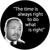 The time is always right to do what is right -- Martin Luther King, Jr. T-SHIRTS