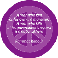 A Man Who Kills on His Own is a Murderer. A Man Who Kills at His Governments Request is a National Hero