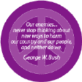 Our Enemies Never Stop Thinking About New Ways to Harm Our Country and Our People, and Neither Do We