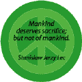 Mankind Deserves Sacrifice But Not of Mankind