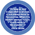 As Long as War is Regarded as Wicked It Will Always Have Its Fascination. When it is Looked Upon as Vulgar It Will Cease to be Popular