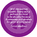 Of All the Enemies of Public Liberty, War is Perhaps the Most to be Dreaded Because it Compromises and Develops the Germ of Every Other