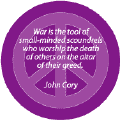 War is the Tool of Small Minded Scoundrels Who Worship the Death of Others on the Altar of Their Greed