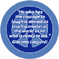 He Who Has Courage to Laugh is Almost as Mush a Master of World as He Who is Ready to Die