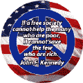 If a Free Society Cannot Help the Many Who are Poor It Cannot Save the Few Who are Rich