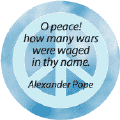O Peace! How Many Wars Were Waged in Thy Name