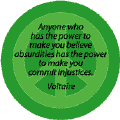 Anyone Who Has the Power to Make You Believe Absurdities Has the Power to Make You Commit Injustices