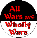 All Wars are Wholly Wars-ANTI-WAR BUTTONS
