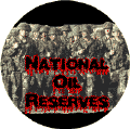 National Oil Reserves - US troops-ANTI-WAR BUTTONS