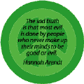 The Sad Truth is that Most Evil is Done By People Who Never Made Up Their Minds to be Good or Evil