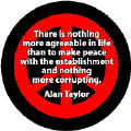 There is Nothing More Agreeable in Life Than to Make Peace With the Establishment and Nothing More Corrupting