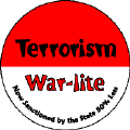 Terrorism War-Lite - Now Sanctioned by the State 50 Percent Less-ANTI-WAR BUTTONS
